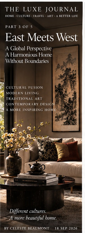 The Luxe Journal curation philosophy Part 3 editorial cover about East-meets-West interiors, cultural balance and contemporary living